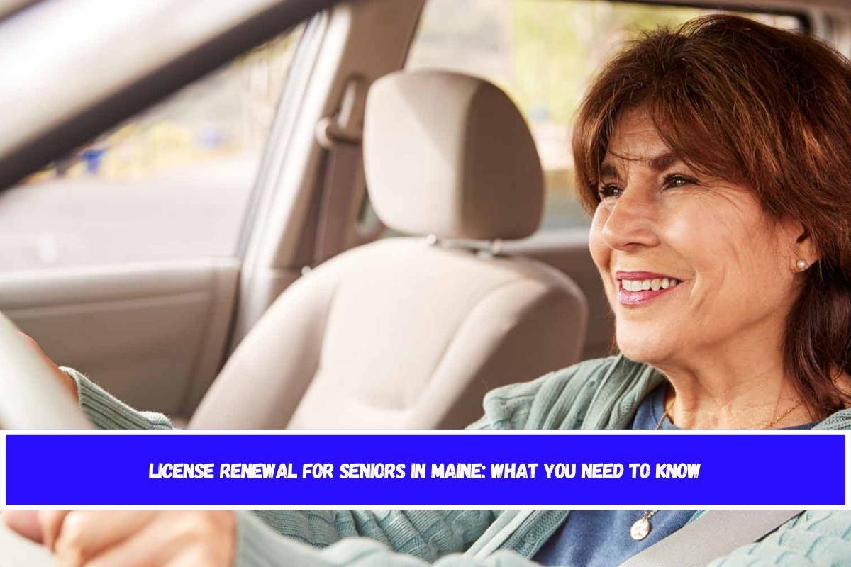 License Renewal for Seniors in Maine What You Need to Know