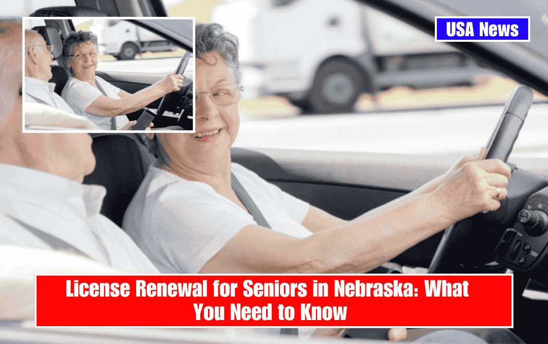 License Renewal for Seniors in Nebraska: What You Need to Know