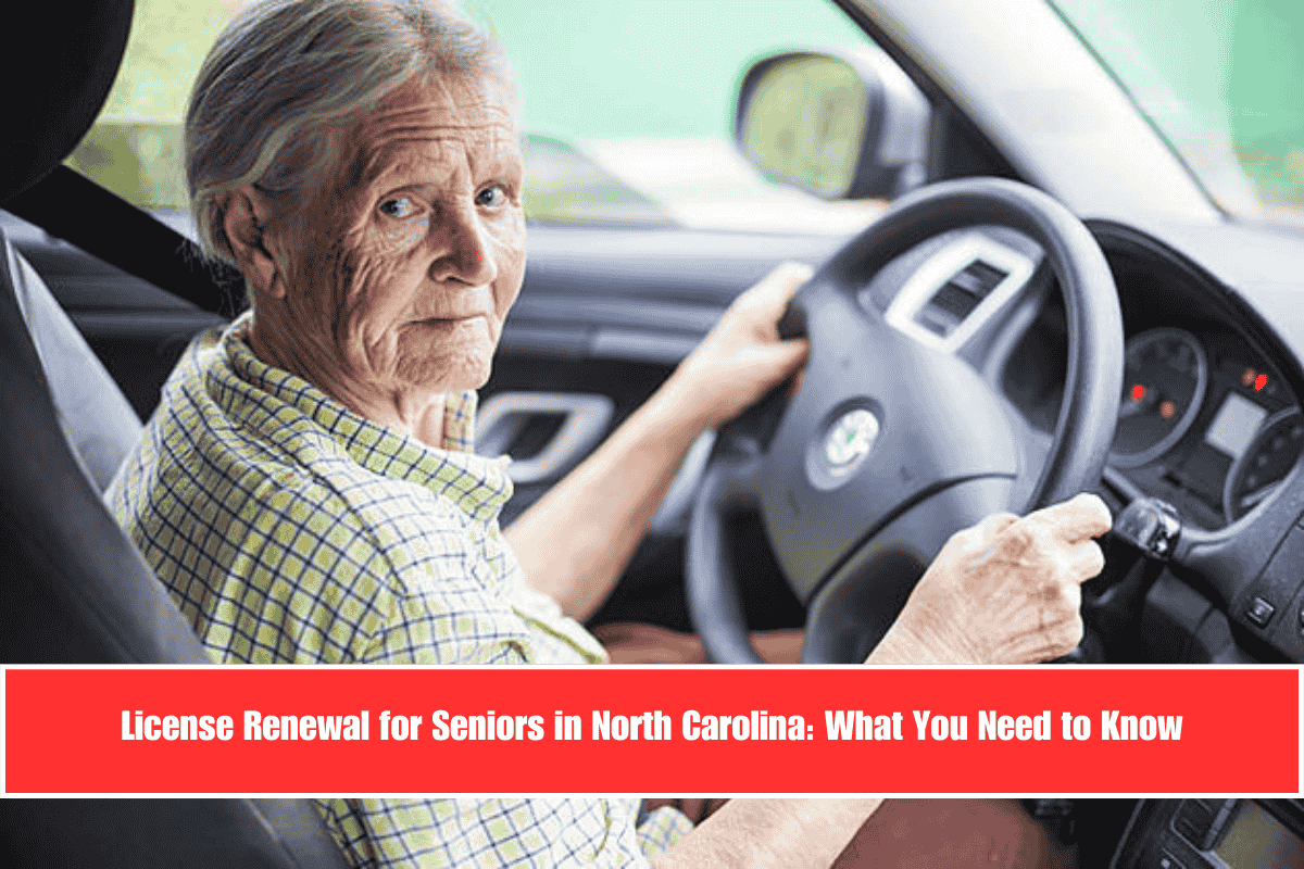 License Renewal for Seniors in North Carolina What You Need to Know