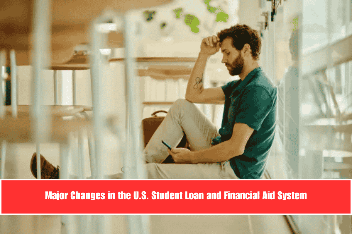 Major Changes in the U.S. Student Loan and Financial Aid System