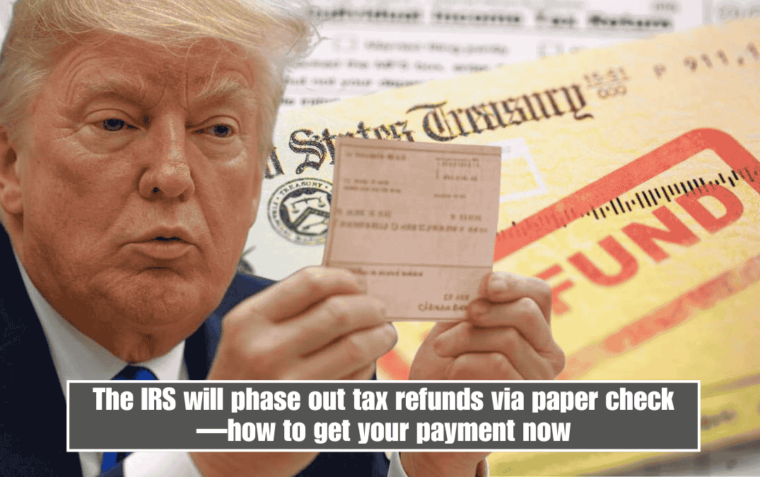 The IRS will phase out tax refunds via paper check—how to get your payment now