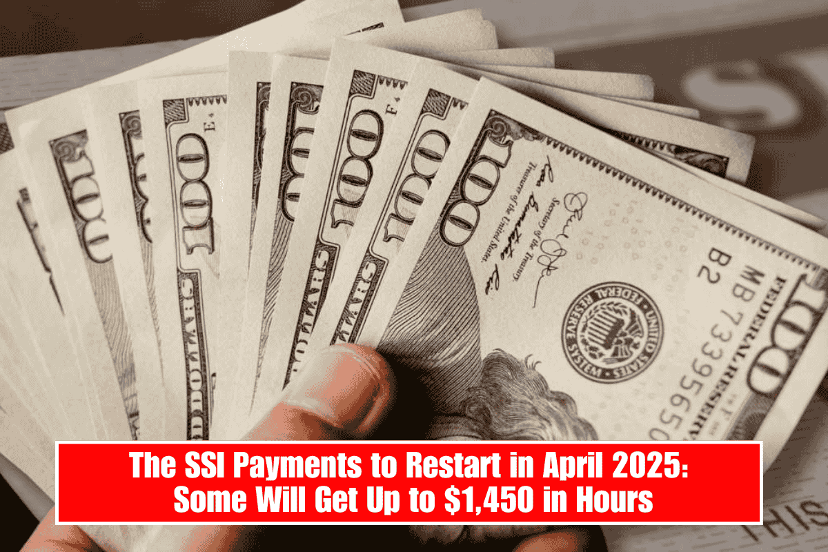 The SSI Payments to Restart in April 2025: Some Will Get Up to $1,450 in Hours
