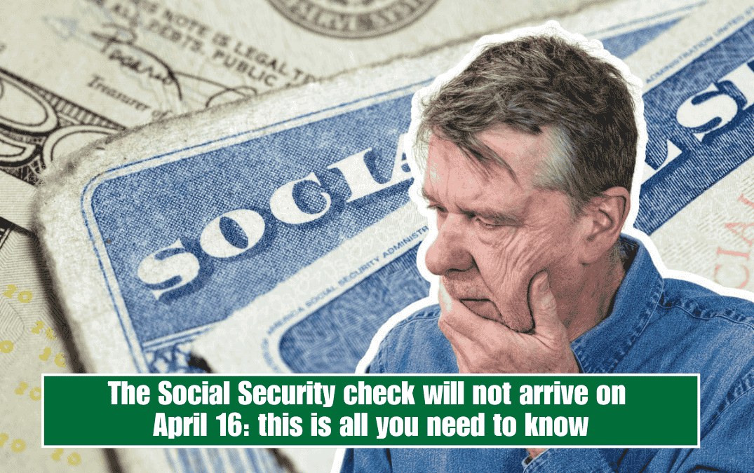 The Social Security check will not arrive on April 16: this is all you need to know