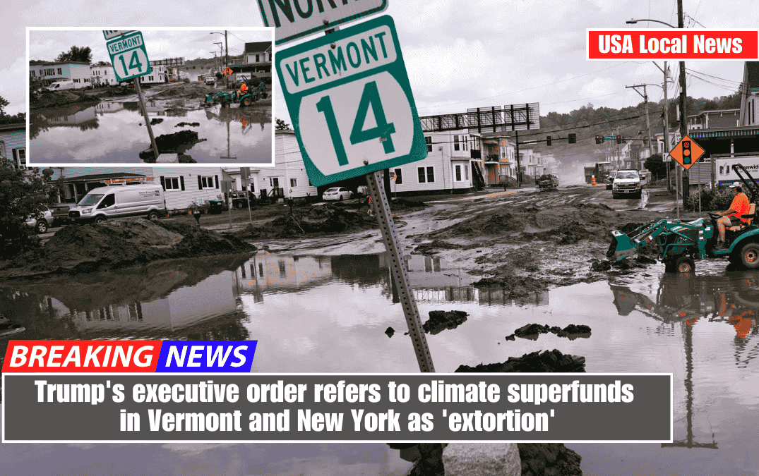 Trump's executive order refers to climate superfunds in Vermont and New York as 'extortion'