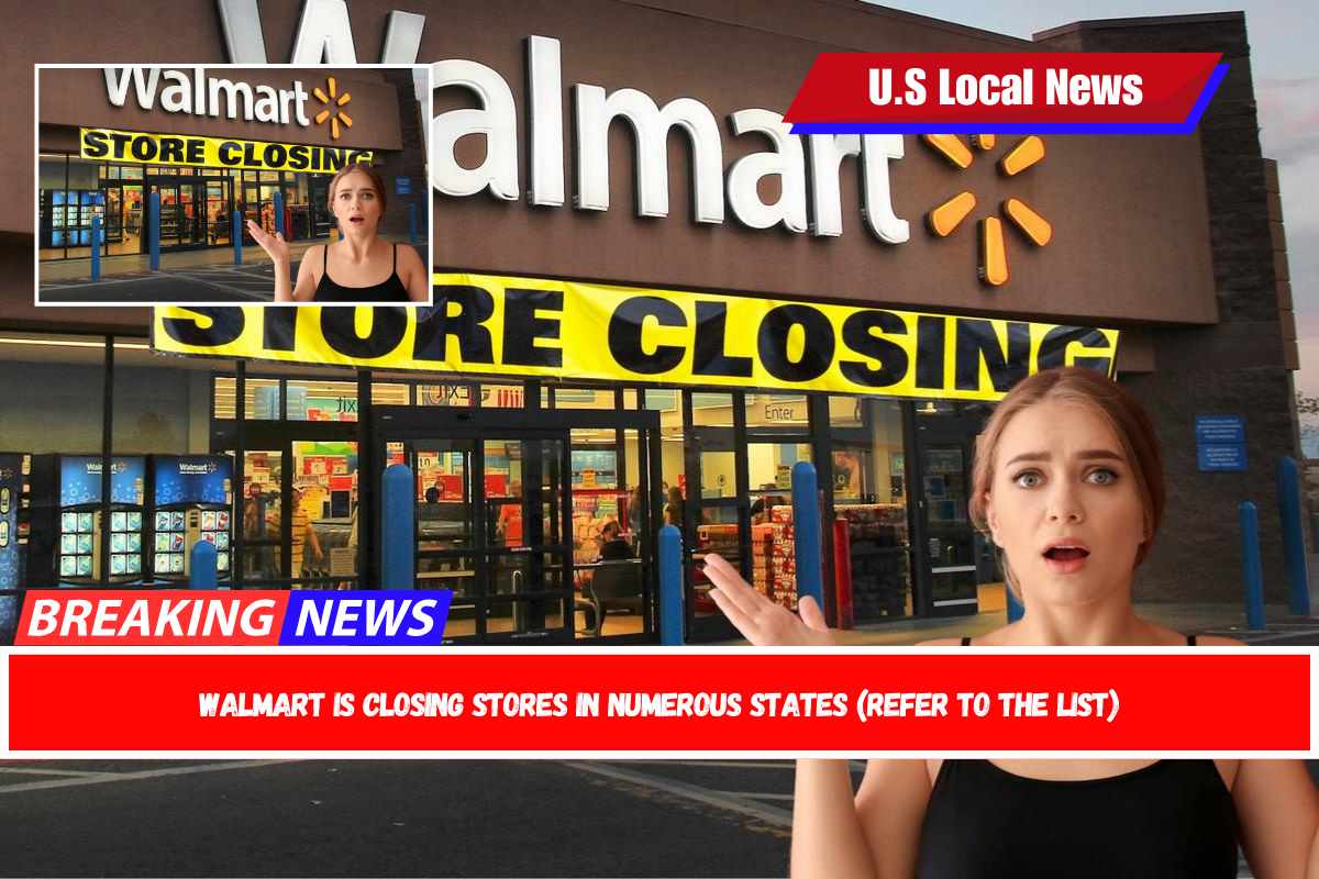 Walmart is closing stores in numerous states (refer to the list)