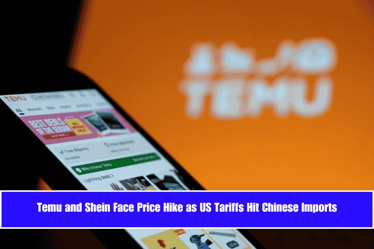 Temu and Shein Face Price Hike as US Tariffs Hit Chinese Imports